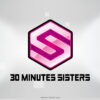 30 MINUTES SISTERS